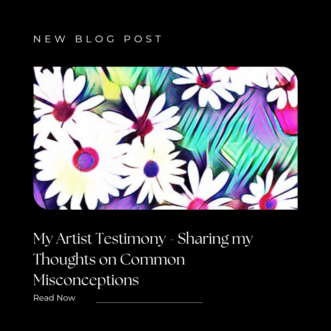 My Artist Testimony – Sharing my Thoughts on Common Misconceptions
