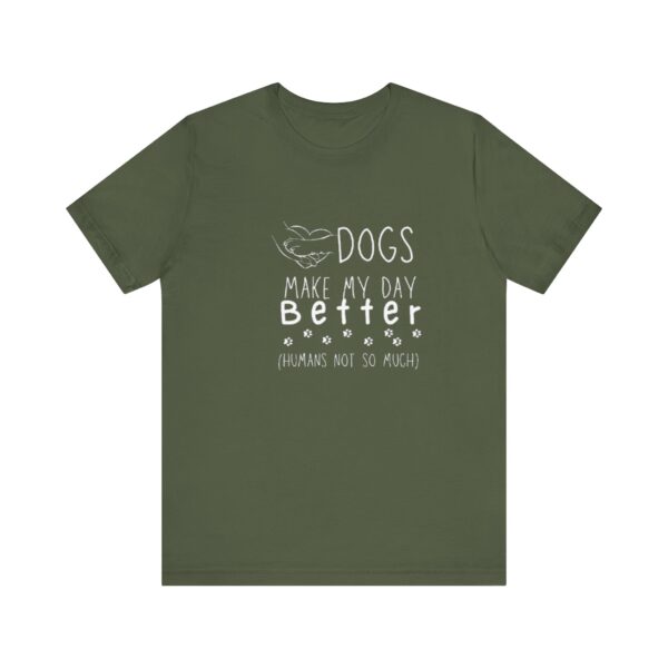 Dogs Make my Day Better Tshirt - Image 10