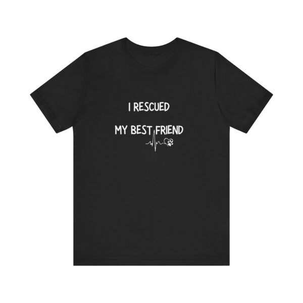 I Rescued My Best Friend Tshirt - Image 2