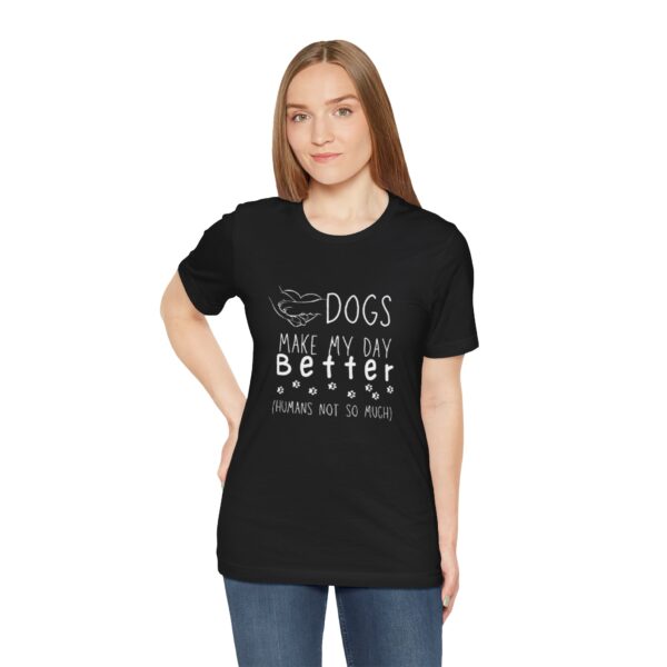 Dogs Make my Day Better Tshirt
