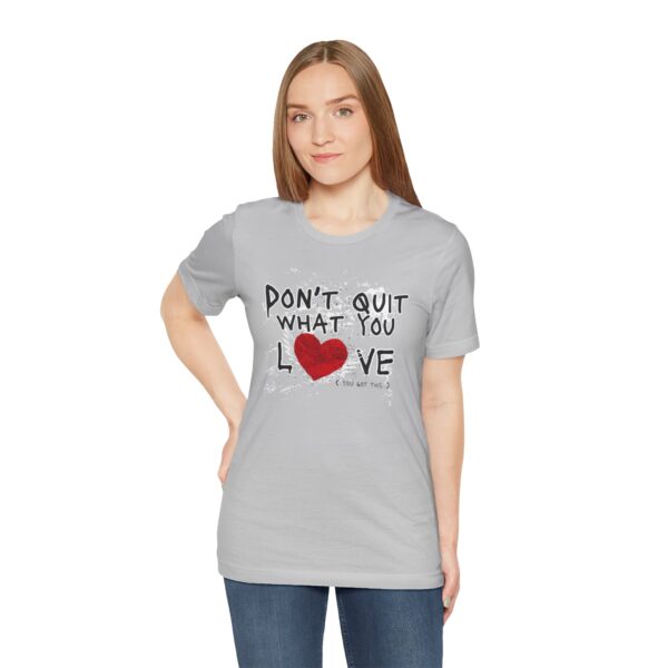 Inspirational Love Quote Tee - Don't Quit What You Love