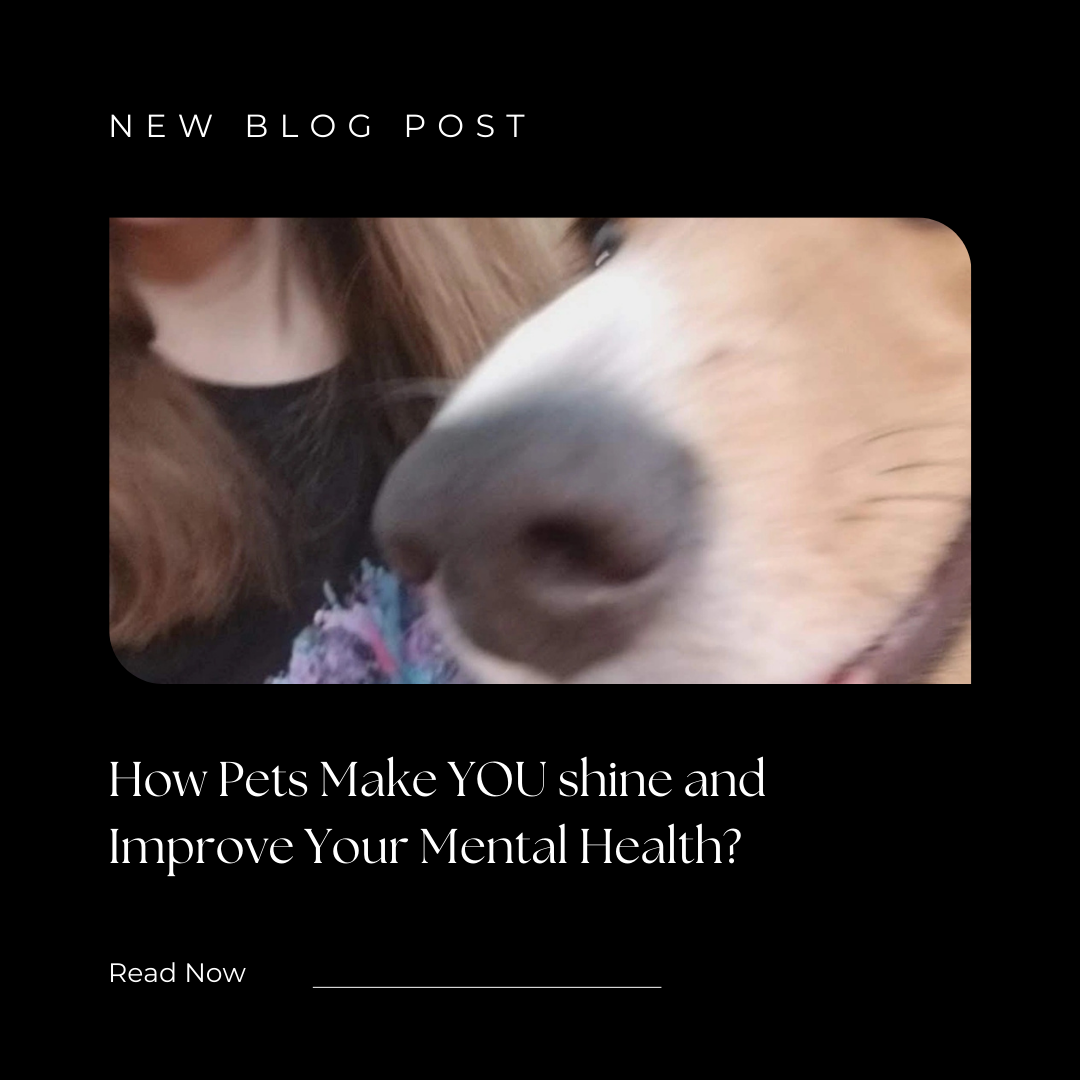 How Pets Make YOU shine and Improve Your Mental Health?