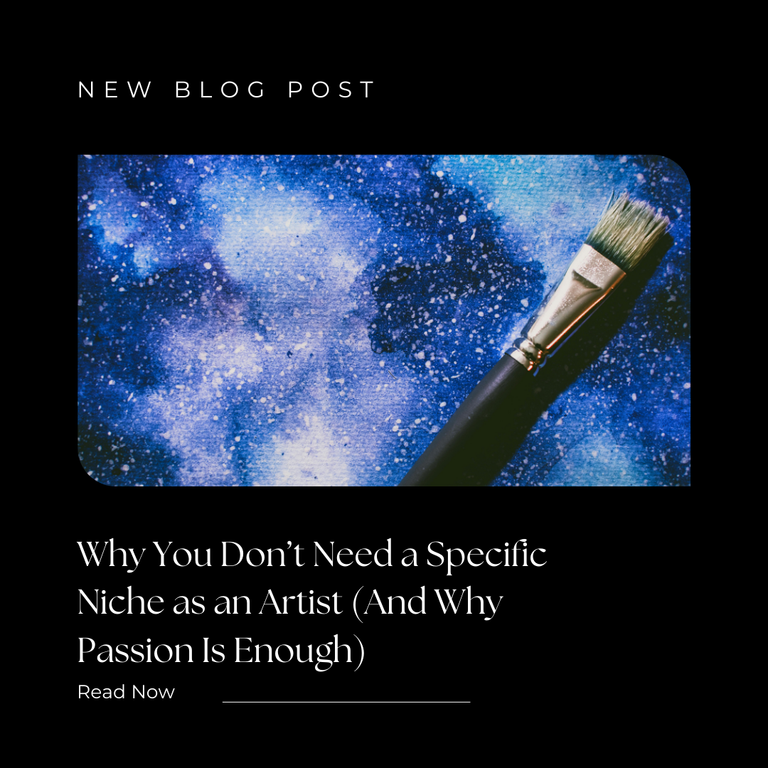 Why You Don’t Need a Specific Niche as an Artist (And Why Passion Is Enough)