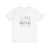 Dogs Make my Day Better Tshirt - Image 3