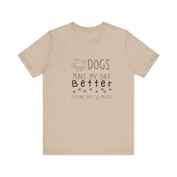 Dogs Make my Day Better Tshirt - Image 8