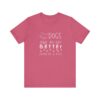 Dogs Make my Day Better Tshirt - Image 15