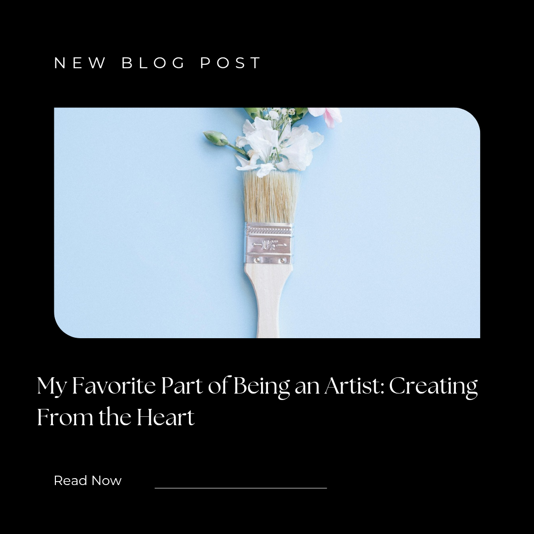 My Favorite Part of Being an Artist: Creating From the Heart