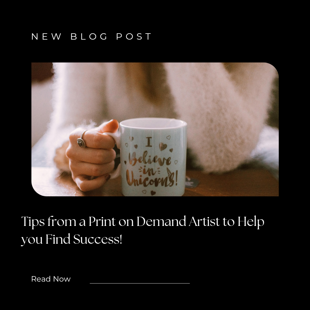Tips from a Print on Demand Artist to Help you Find Success!