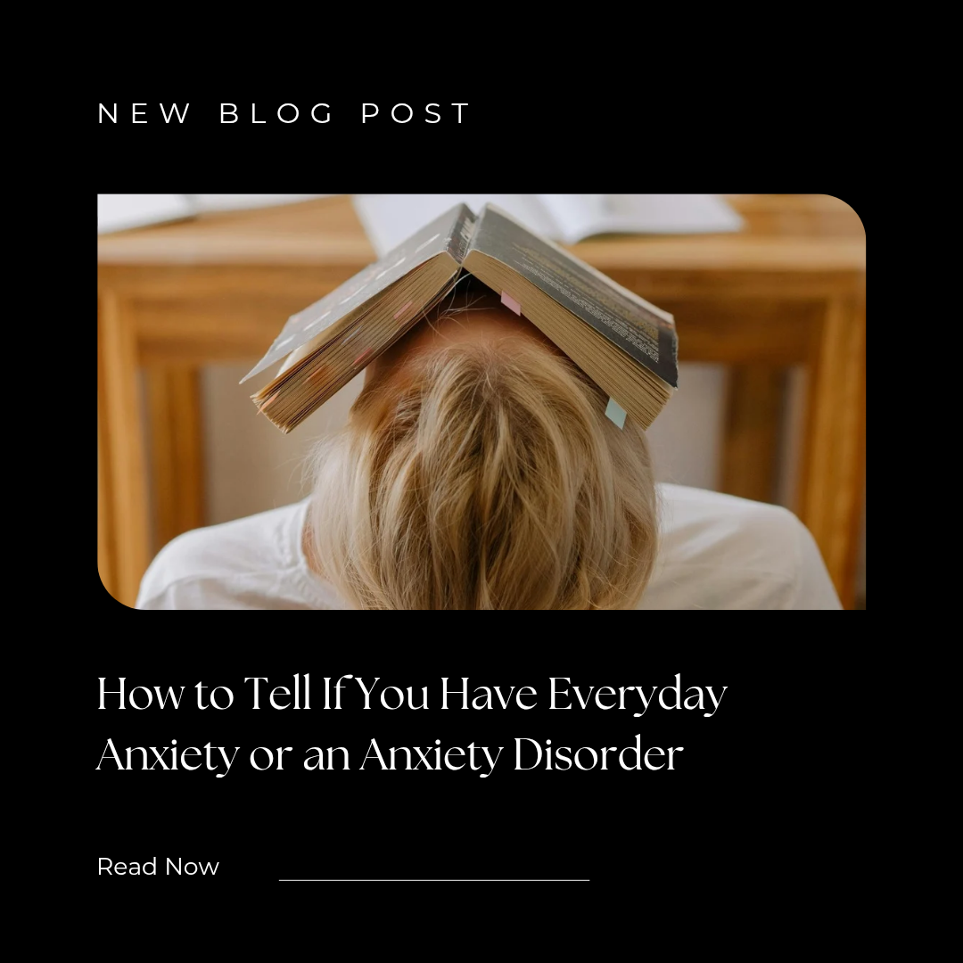 How to Tell if you’re dealing with Everyday Anxiety or an Anxiety Disorder? My Story.