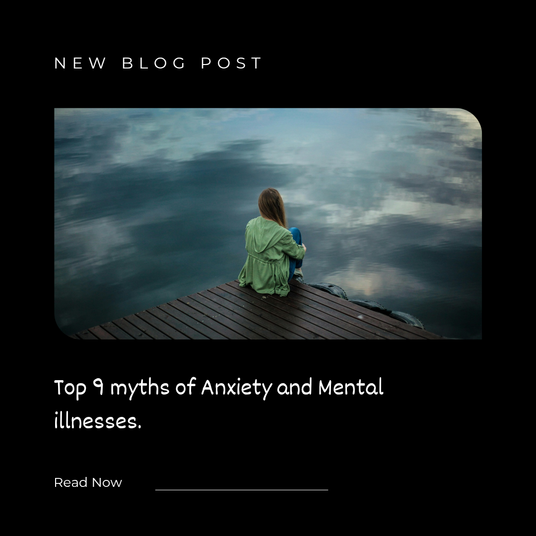Top 9 myths of Anxiety and Mental illnesses.