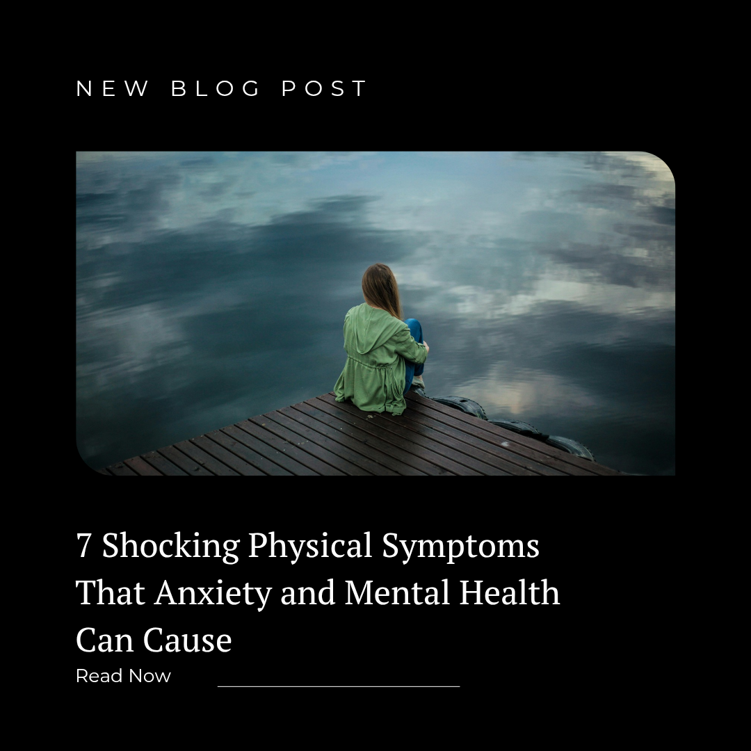 7 Shocking Physical Symptoms That Anxiety and Mental Health Can Cause