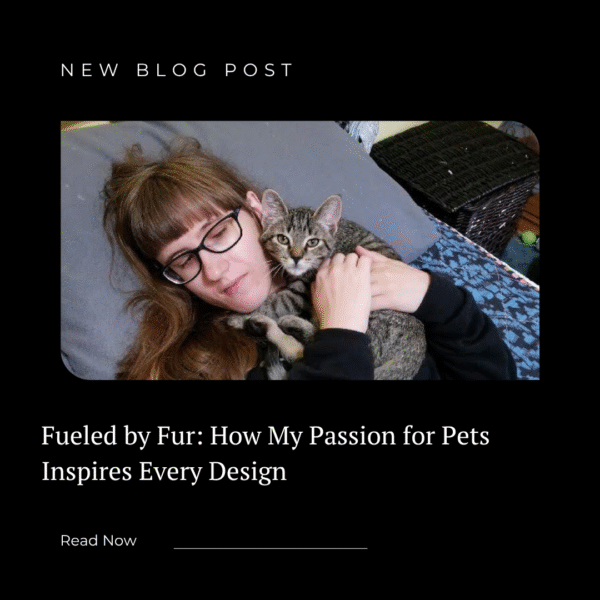 Fueled by Fur: How My Passion for Pets Inspires Every Design