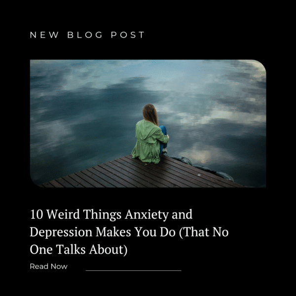 10 Weird Things Anxiety and Depression Makes You Do (That No One Talks About)