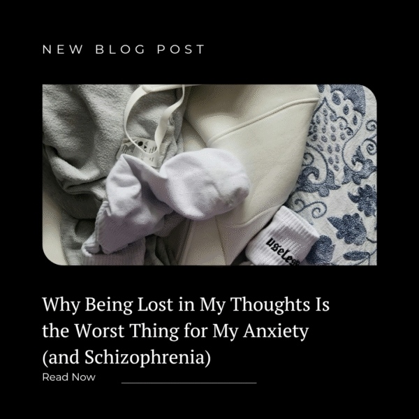 Why Being Lost in My Thoughts Is the Worst Thing for My Anxiety (and Schizophrenia)