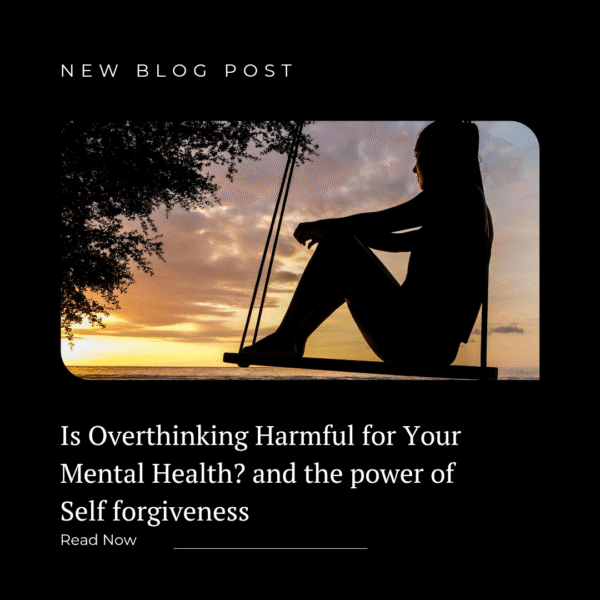 Is Overthinking Harmful for Your Mental Health? and the power of Self forgiveness