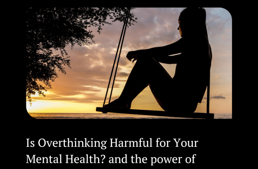 Is Overthinking Harmful for Your Mental Health? and the power of Self forgiveness
