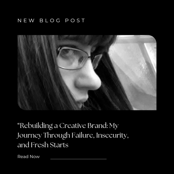 Rebuilding a Creative Brand: My Journey Through Failure, Insecurity, and Fresh Starts