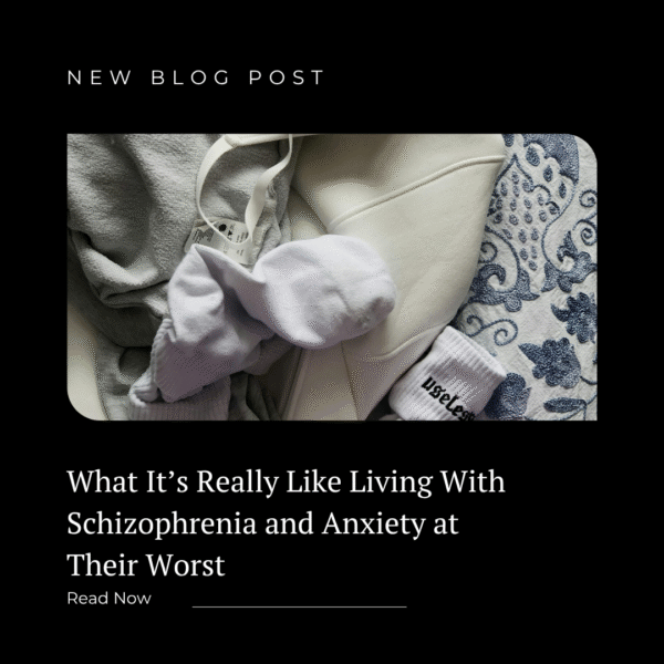 What It’s Really Like Living With Schizophrenia and Anxiety at Their Worst