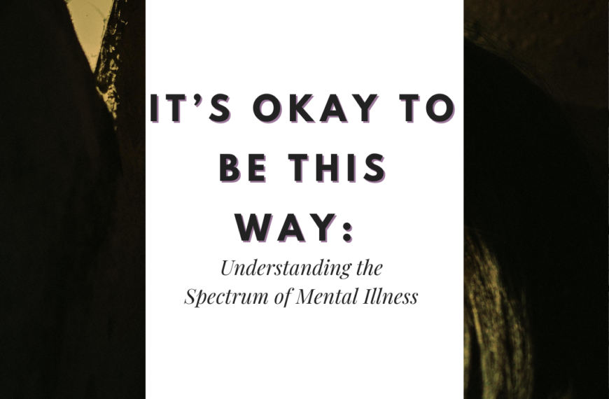 It’s Okay to Be This Way: Understanding the Spectrum of Mental Illness