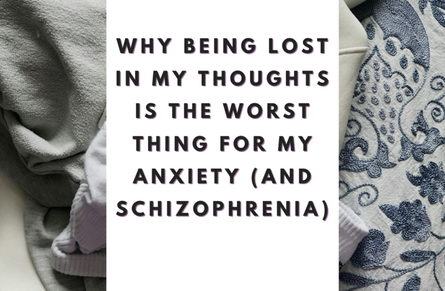 Why Being Lost in My Thoughts Is the Worst Thing for My Anxiety (and Schizophrenia)