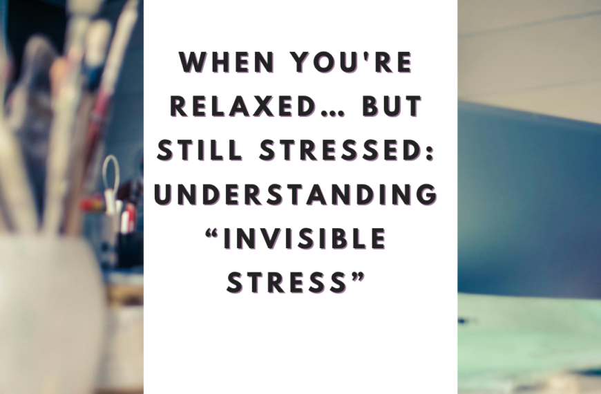 When You’re Relaxed… but Still Stressed: Understanding “Invisible Stress”