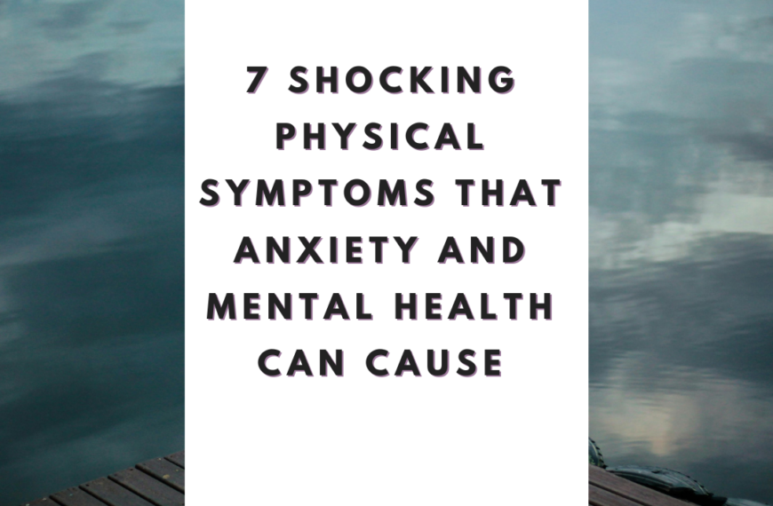 7 Shocking Physical Symptoms That Anxiety and Mental Health Can Cause