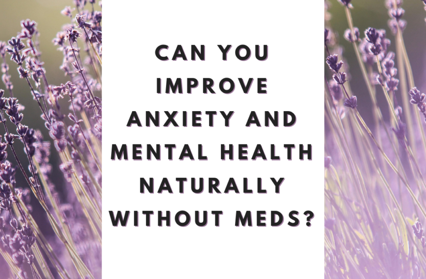 Can You Improve Anxiety and Mental Health Naturally Without Meds?
