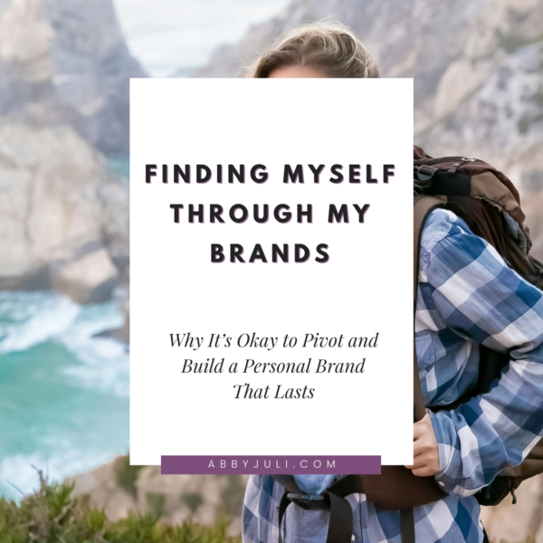 Finding Myself Through My Brands: Why It’s Okay to Pivot and Build a Personal Brand That Lasts