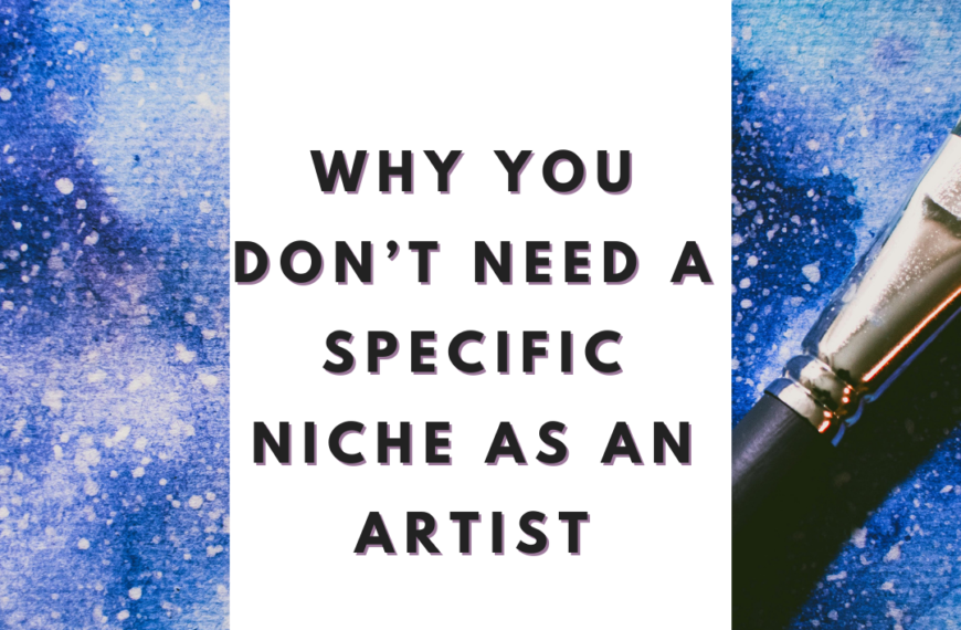 Why You Don’t Need a Specific Niche as an Artist (And Why Passion Is Enough)