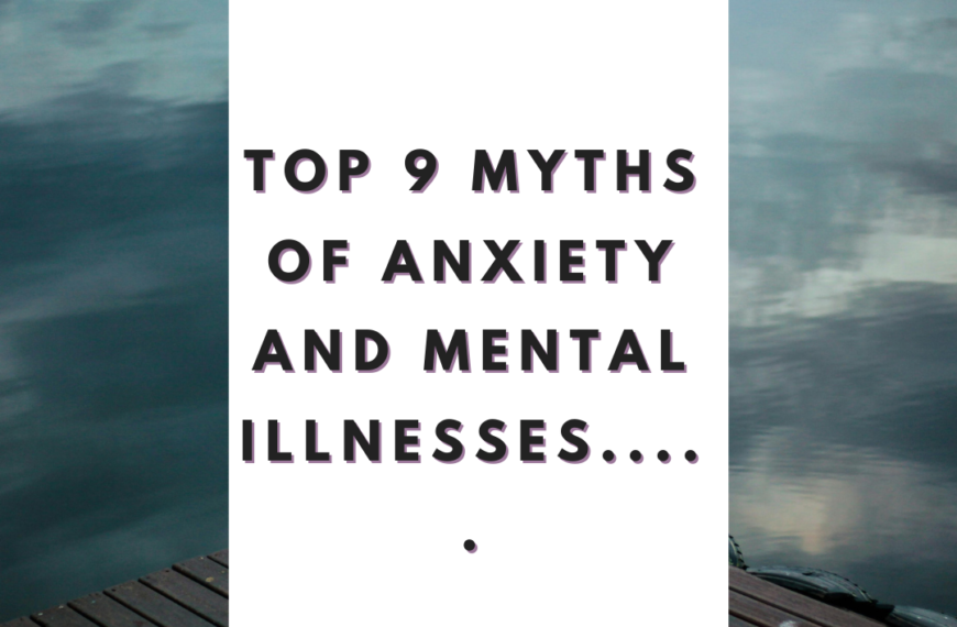 Top 9 myths of Anxiety and Mental illnesses.