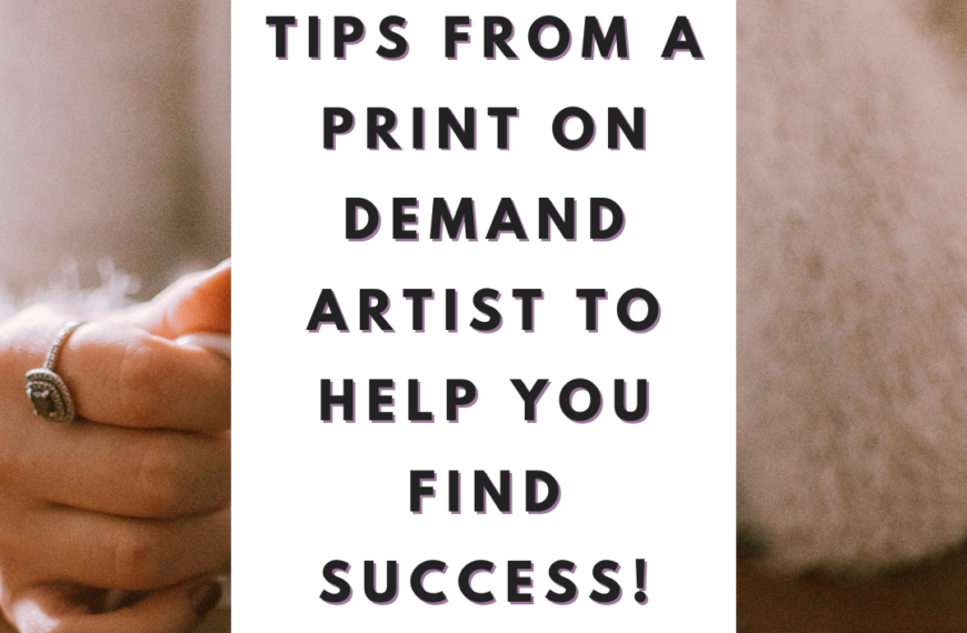 Tips from a Print on Demand Artist to Help you Find Success!