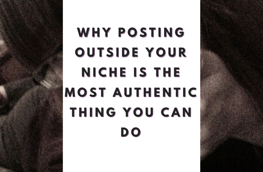 Why Posting Outside Your Niche Is the Most Authentic Thing You Can Do