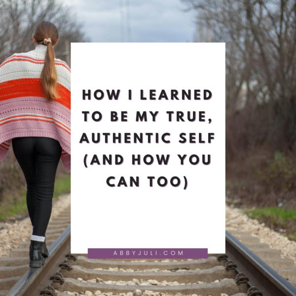 How I Learned to Be My True, Authentic Self (And How You Can Too)