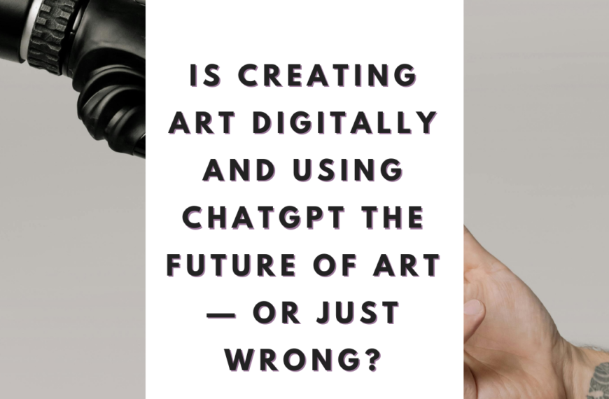 Is Creating Art Digitally and Using ChatGPT the Future of Art — or Just Wrong?