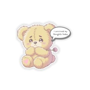 Sad Teddy Bear "I Survived My Thoughts Today" Kiss-Cut Sticker, Anxiety Awareness