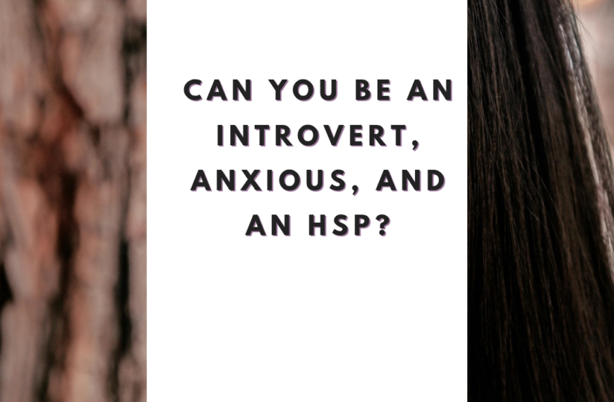 Can You Be an Introvert, Anxious, and an HSP?