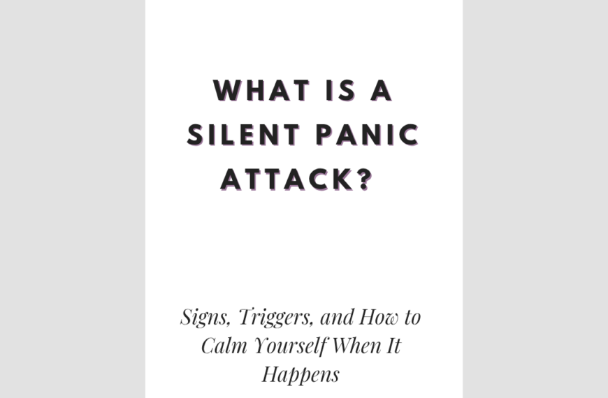 What Is a Silent Panic Attack? Signs, Triggers, and How to Calm Yourself When It Happens