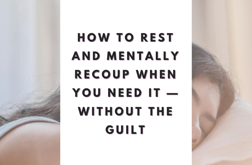 How to Rest and Mentally Recoup When You Need It — Without the Guilt