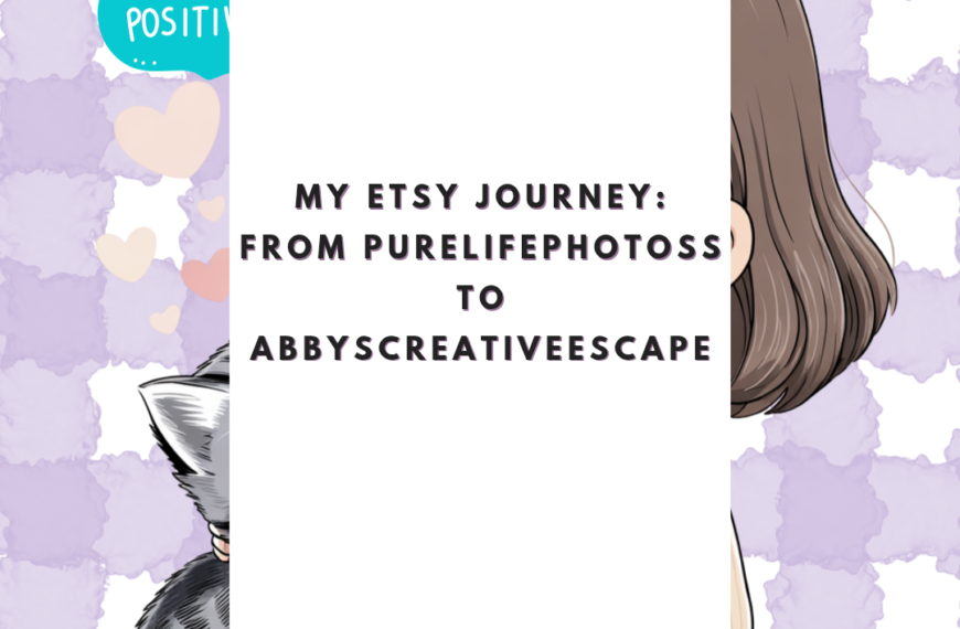 My Etsy Journey: From Purelifephotoss to AbbysCreativeEscape