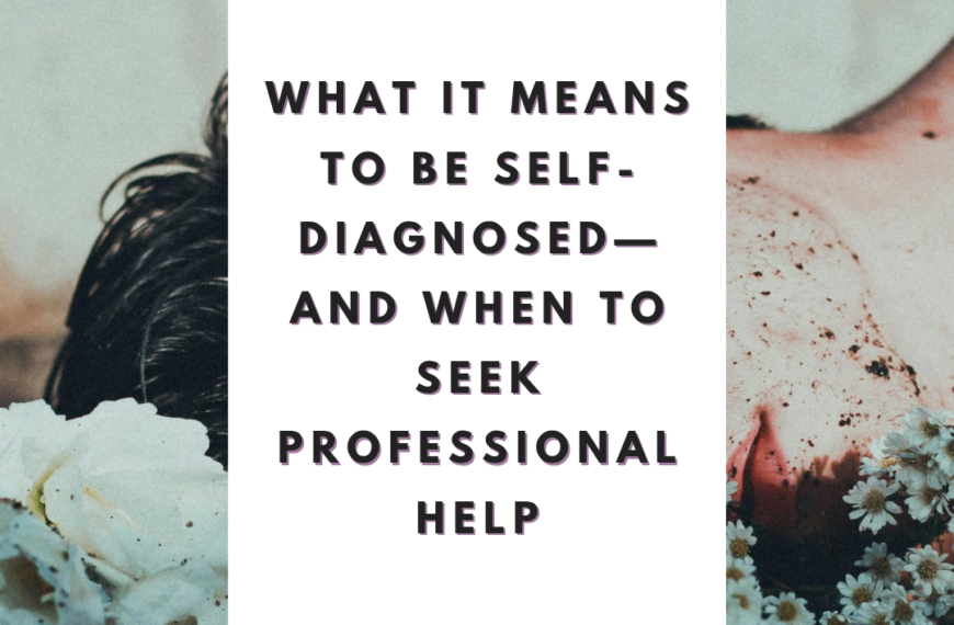 What It Means to Be Self-Diagnosed—and When to Seek Professional Help