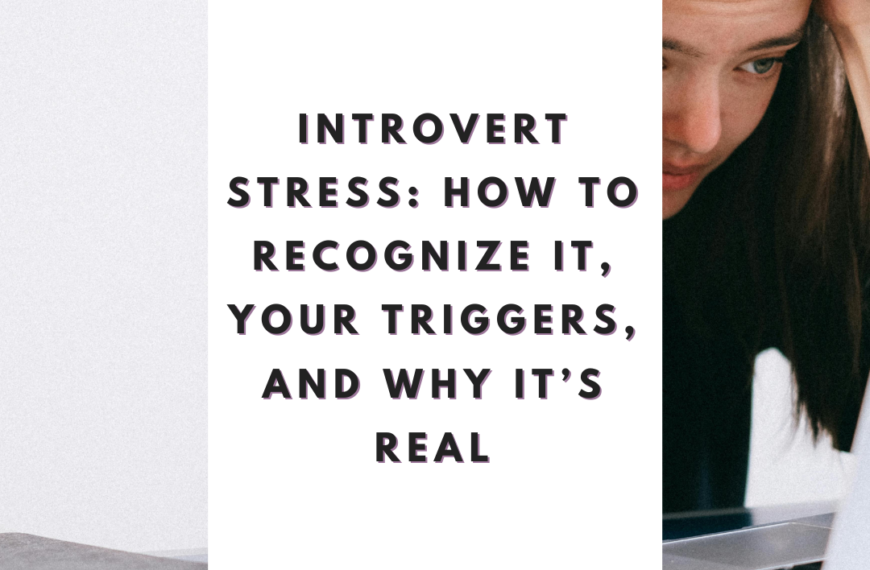 Introvert Stress: How to Recognize It, Your Triggers, and Why It’s Real