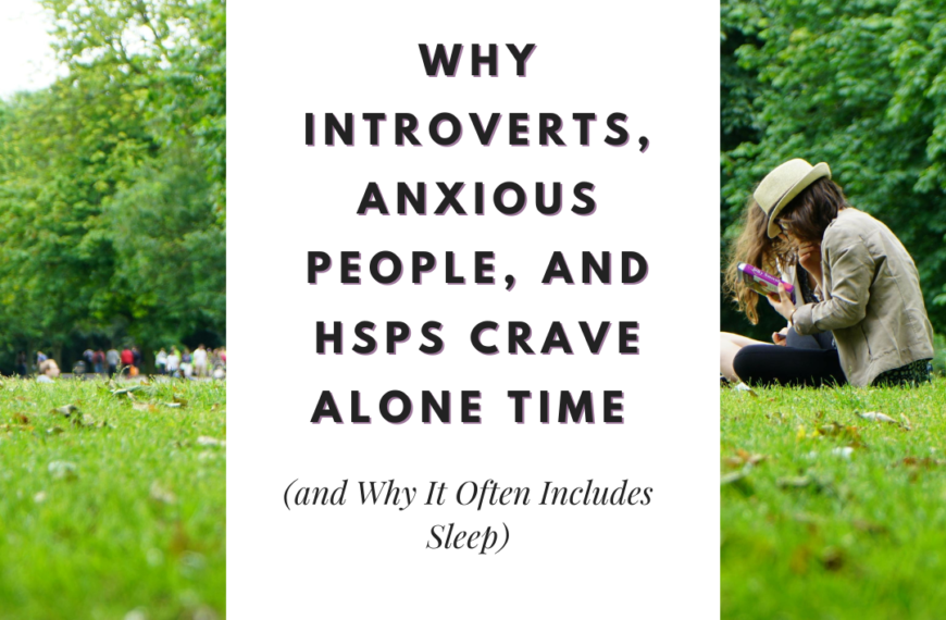 Why Introverts, Anxious People, and HSPs Crave Alone Time (and Why It Often Includes Sleep)