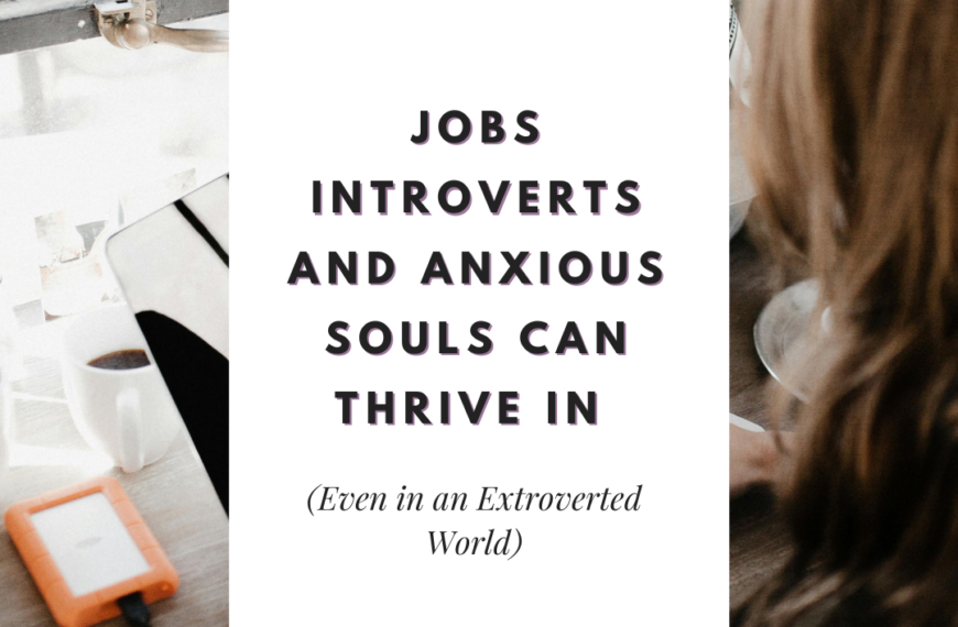 Jobs Introverts and Anxious Souls Can Thrive In (Even in an Extroverted World)