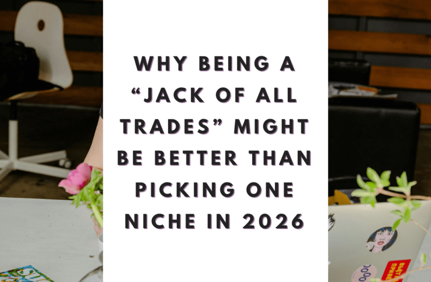 Why Being a “Jack of All Trades” Might Be Better Than Picking One Niche in 2026