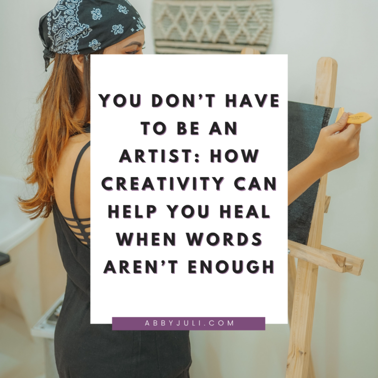 You Don’t Have to Be an Artist: How Creativity Can Help You Heal When Words Aren’t Enough